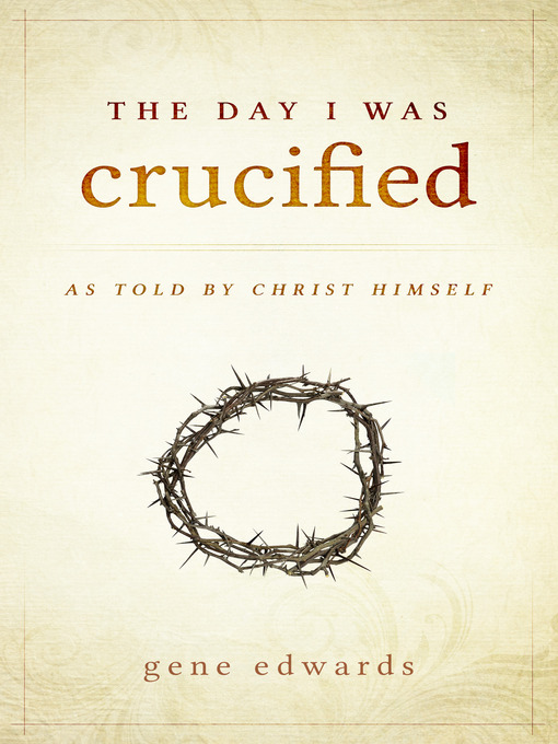 Title details for The Day I Was Crucified by Gene Edwards - Available